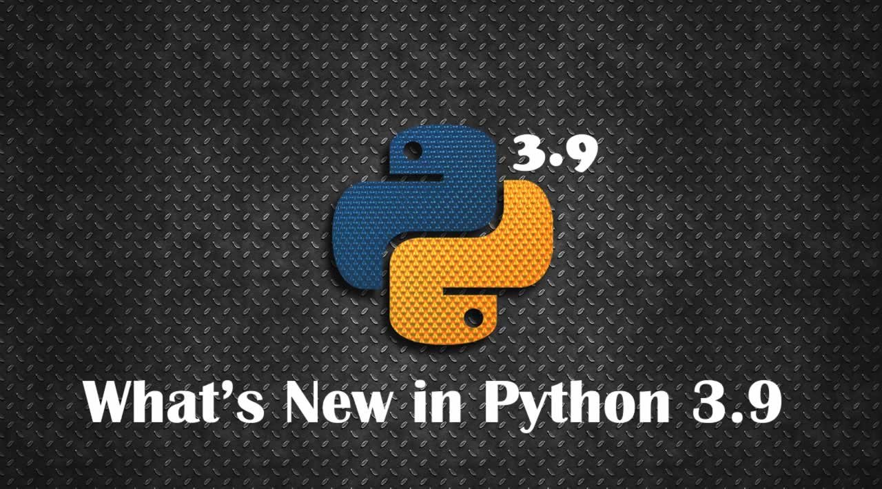 Python 3.9: Что нового и что улучшили.